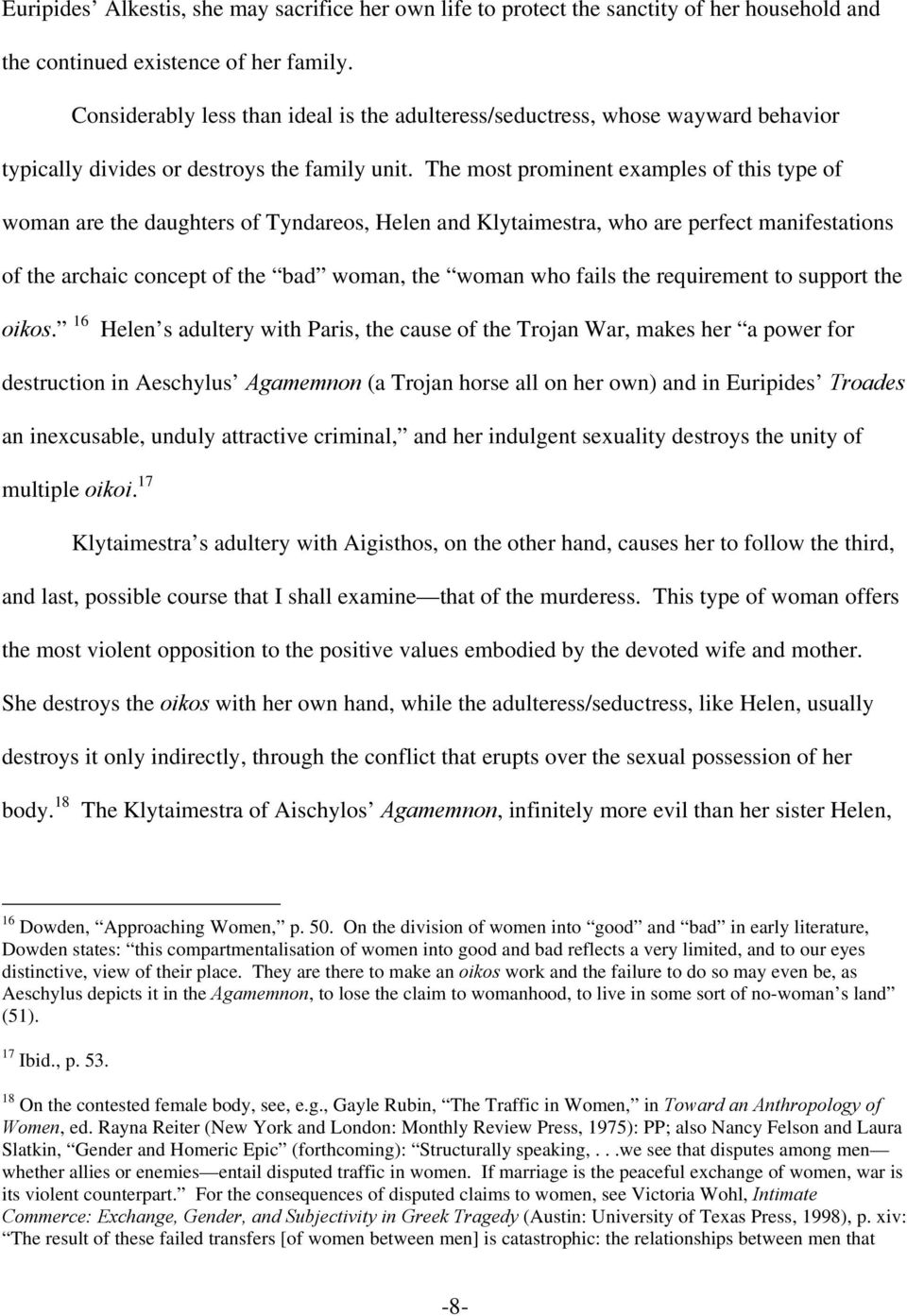 The most prominent examples of this type of woman are the daughters of Tyndareos, Helen and Klytaimestra, who are perfect manifestations of the archaic concept of the bad woman, the woman who fails