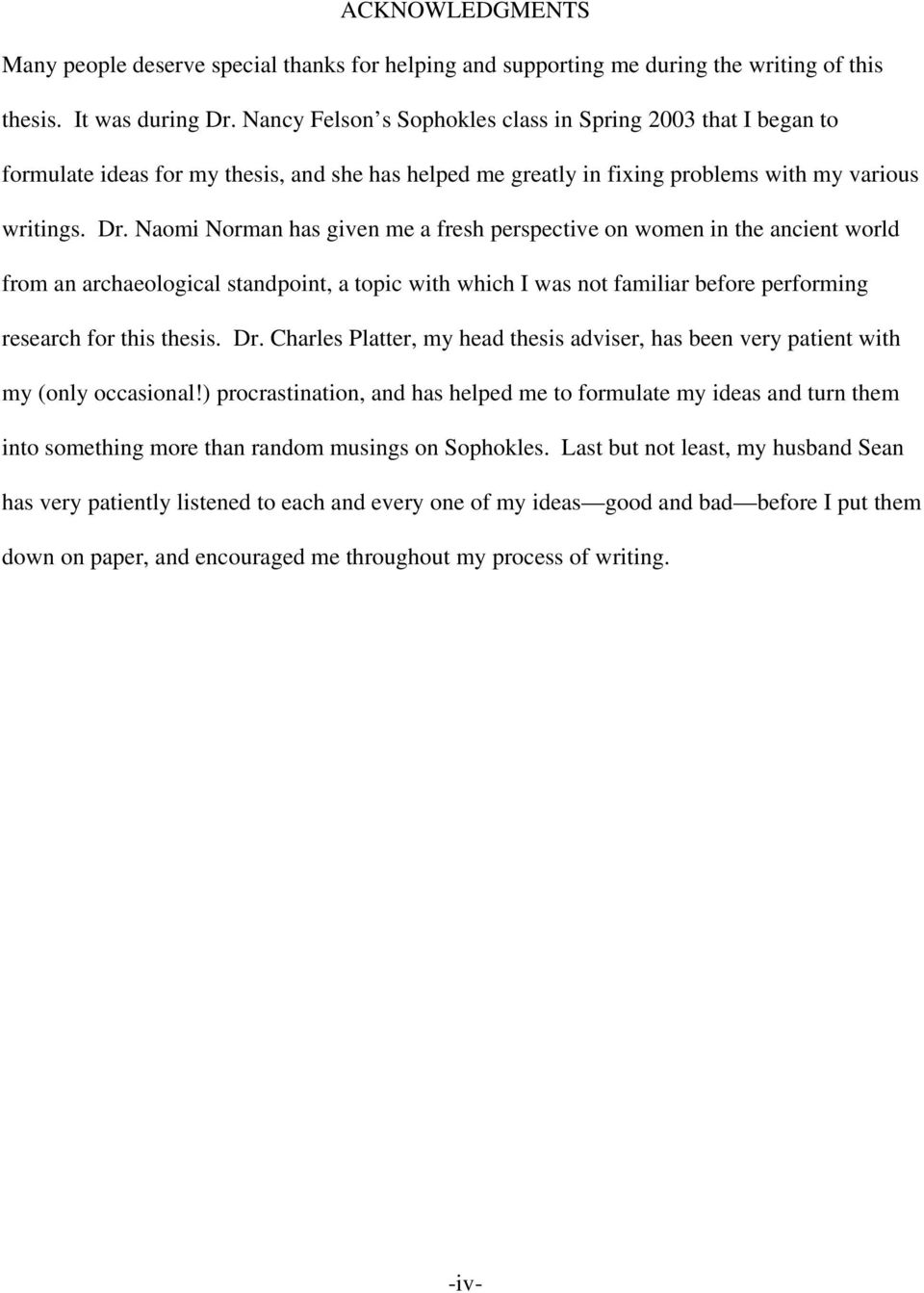 Naomi Norman has given me a fresh perspective on women in the ancient world from an archaeological standpoint, a topic with which I was not familiar before performing research for this thesis. Dr.