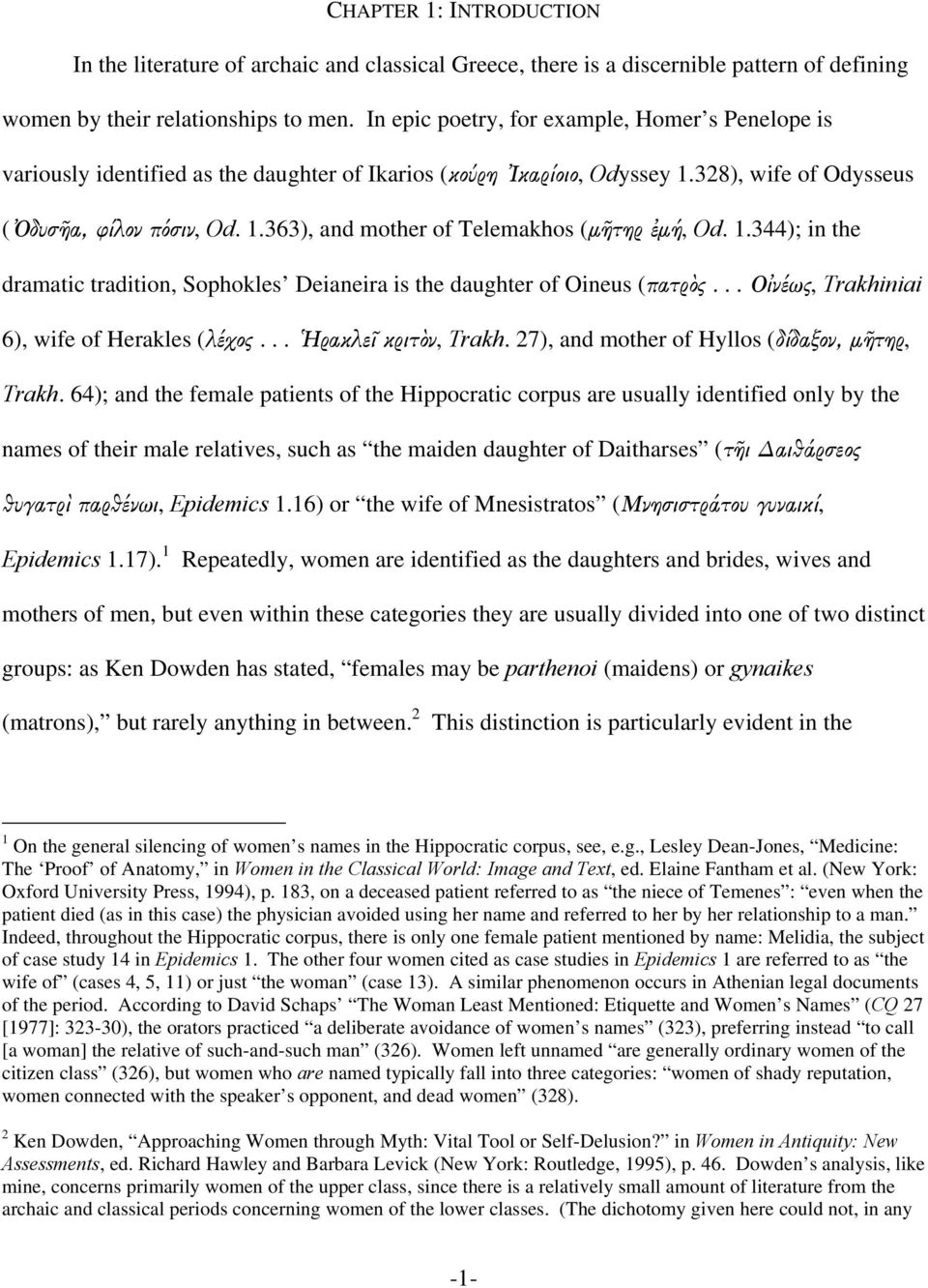 1.344); in the dramatic tradition, Sophokles Deianeira is the daughter of Oineus (πατρὸς... Οἰνέως, Trakhiniai 6), wife of Herakles (λέχος... Ἡρακλεῖ κριτὸν, Trakh.