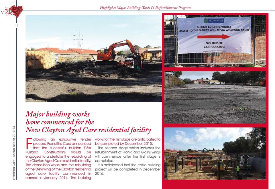 The demolition works and the rebuilding of the Steyi wing of the Clayton residential aged care facility commenced in earnest in January 2014.