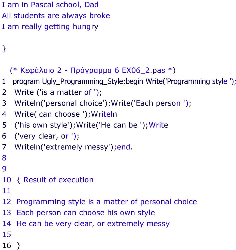 person '); 4 Write('can choose ');Writeln 5 ('his own style');write('he can be ');Write 6 ('very clear, or '); 7 Writeln('extremely messy');end.