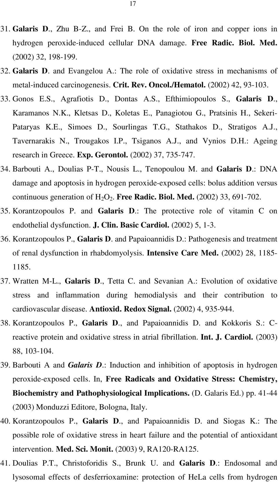 , Karamanos N.K., Kletsas D., Koletas E., Panagiotou G., Pratsinis H., Sekeri- Pataryas K.E., Simoes D., Sourlingas T.G., Stathakos D., Stratigos A.J., Tavernarakis N., Trougakos I.P., Tsiganos A.J., and Vynios D.