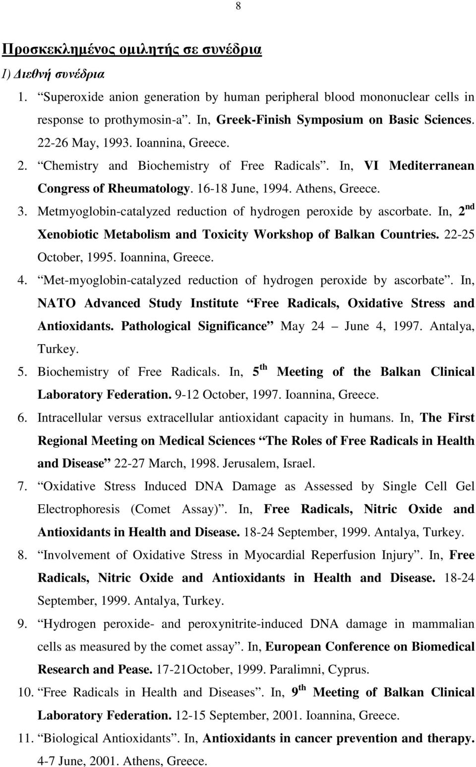 Athens, Greece. 3. Metmyoglobin-catalyzed reduction of hydrogen peroxide by ascorbate. In, 2 nd Xenobiotic Metabolism and Toxicity Workshop of Balkan Countries. 22-25 October, 1995. Ioannina, Greece.