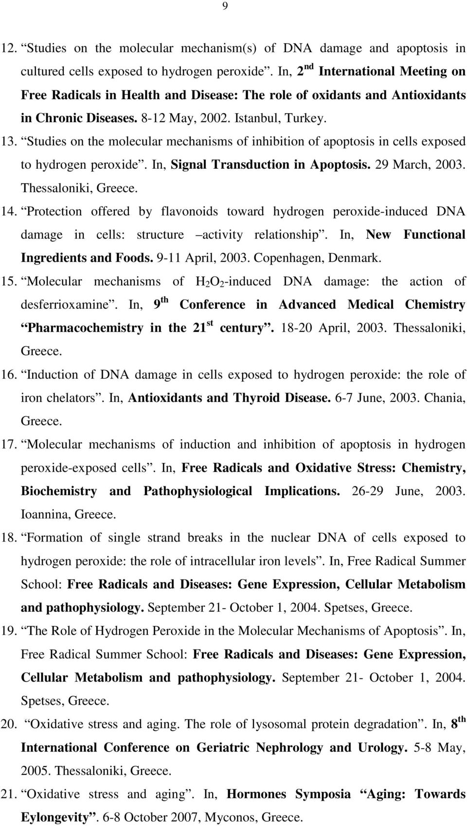 Studies on the molecular mechanisms of inhibition of apoptosis in cells exposed to hydrogen peroxide. In, Signal Transduction in Apoptosis. 29 March, 2003. Thessaloniki, Greece. 14.