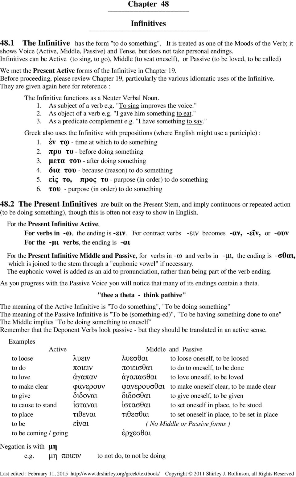 Infinitives can be Active (to sing, to go), Middle (to seat oneself), or Passive (to be loved, to be called) We met the Present Active forms of the Infinitive in Chapter 19.