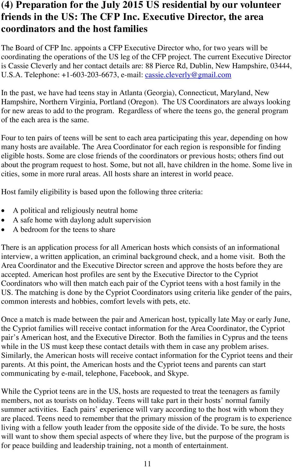 The current Executive Director is Cassie Cleverly and her contact details are: 88 Pierce Rd, Dublin, New Hampshire, 03444, U.S.A. Telephone: +1-603-203-6673, e-mail: cassie.cleverly@gmail.