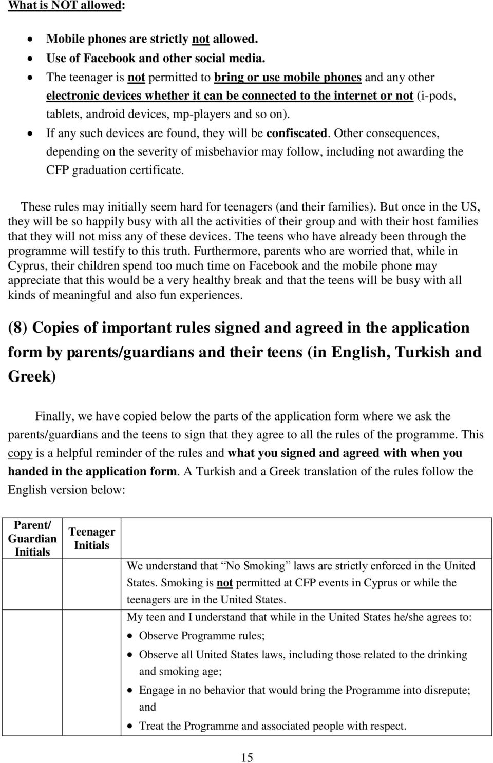 on). If any such devices are found, they will be confiscated. Other consequences, depending on the severity of misbehavior may follow, including not awarding the CFP graduation certificate.