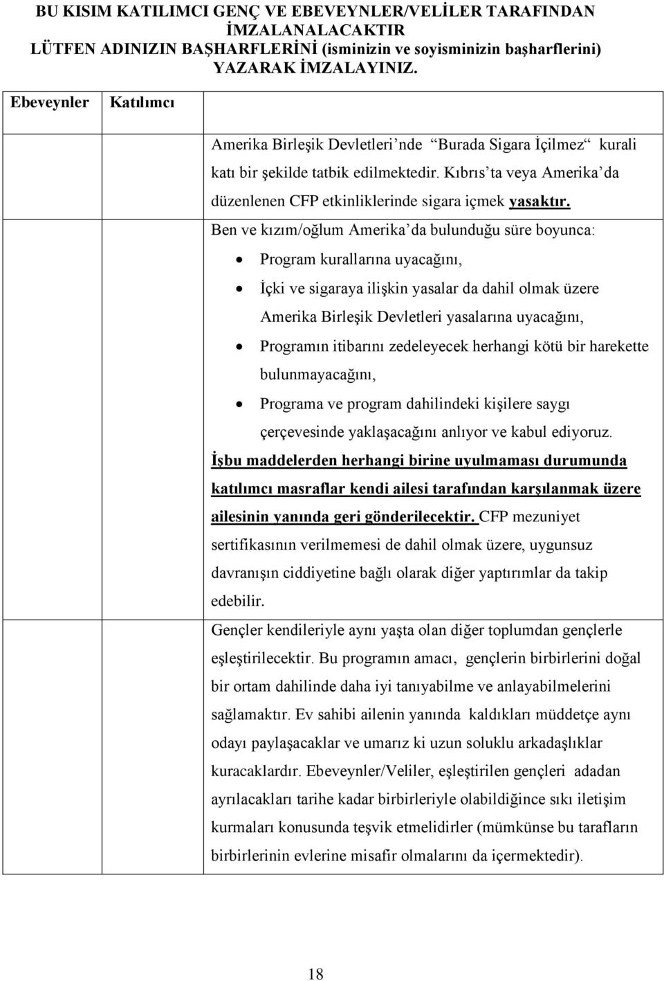 Ben ve kızım/oğlum Amerika da bulunduğu süre boyunca: Program kurallarına uyacağını, İçki ve sigaraya ilişkin yasalar da dahil olmak üzere Amerika Birleşik Devletleri yasalarına uyacağını, Programın