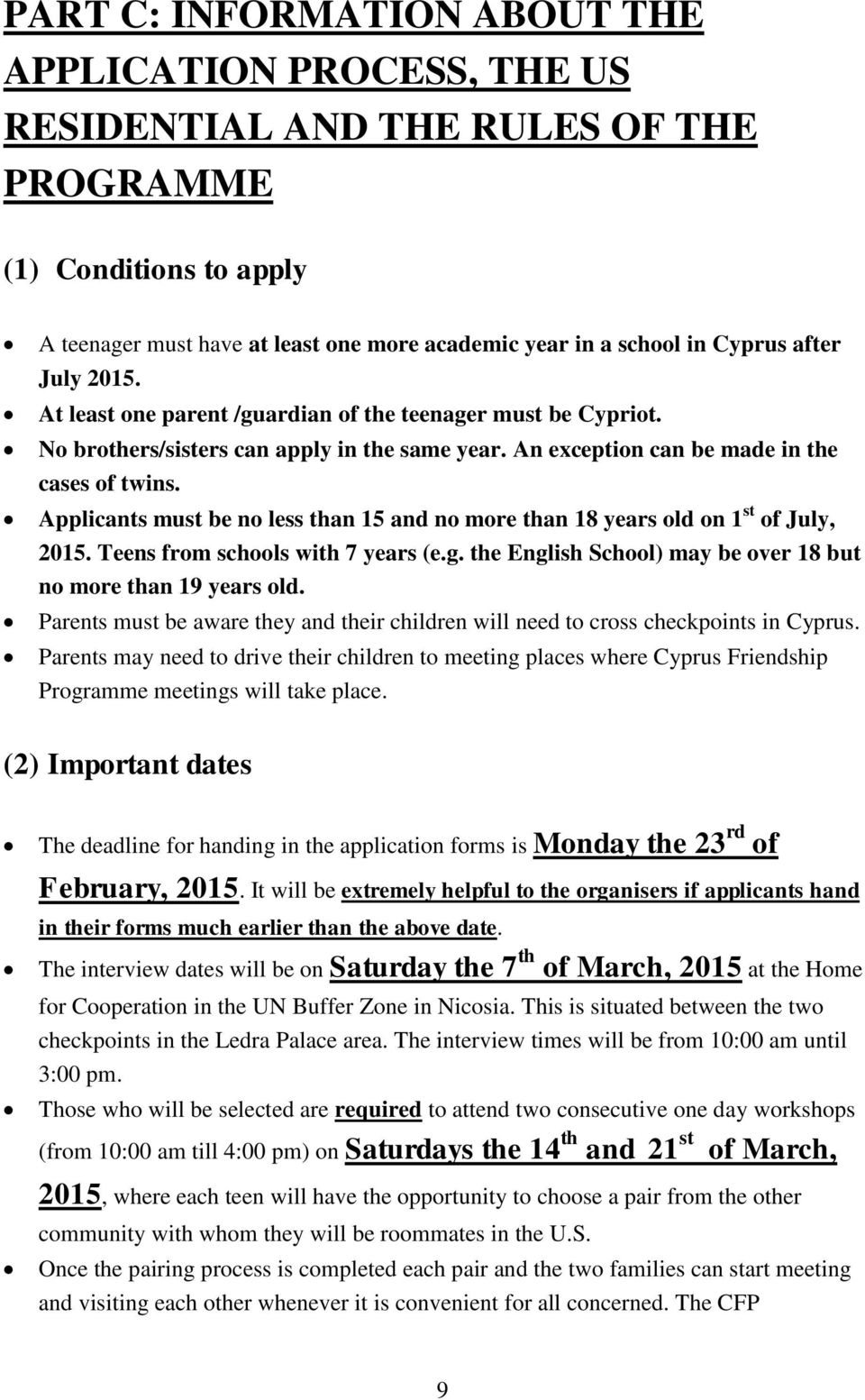 Applicants must be no less than 15 and no more than 18 years old on 1 st of July, 2015. Teens from schools with 7 years (e.g. the English School) may be over 18 but no more than 19 years old.