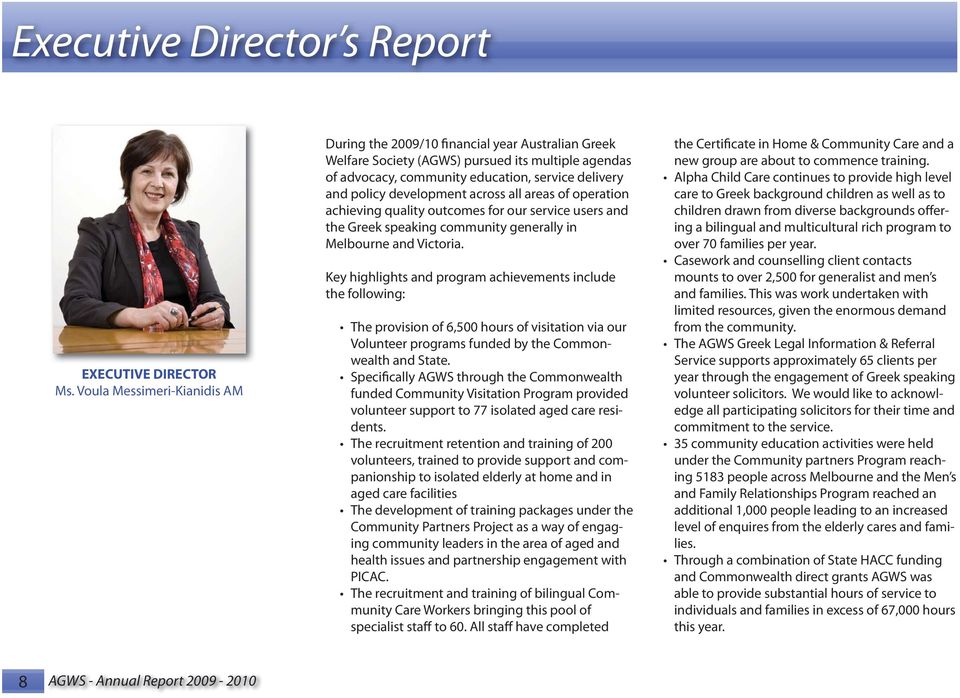 development across all areas of operation achieving quality outcomes for our service users and the Greek speaking community generally in Melbourne and Victoria.
