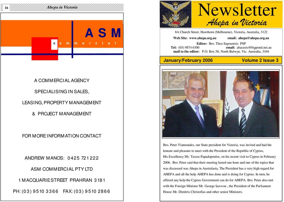 Australia, 3104 January/February 2006 Volume 2 Issue 3 A COMMERCIAL AGENCY SPECIALISING IN SALES, LEASING, PROPERTY MANAGEMENT & PROJECT MANAGEMENT FOR MORE INFORMATION CONTACT ANDREW MANOS: 0425 721