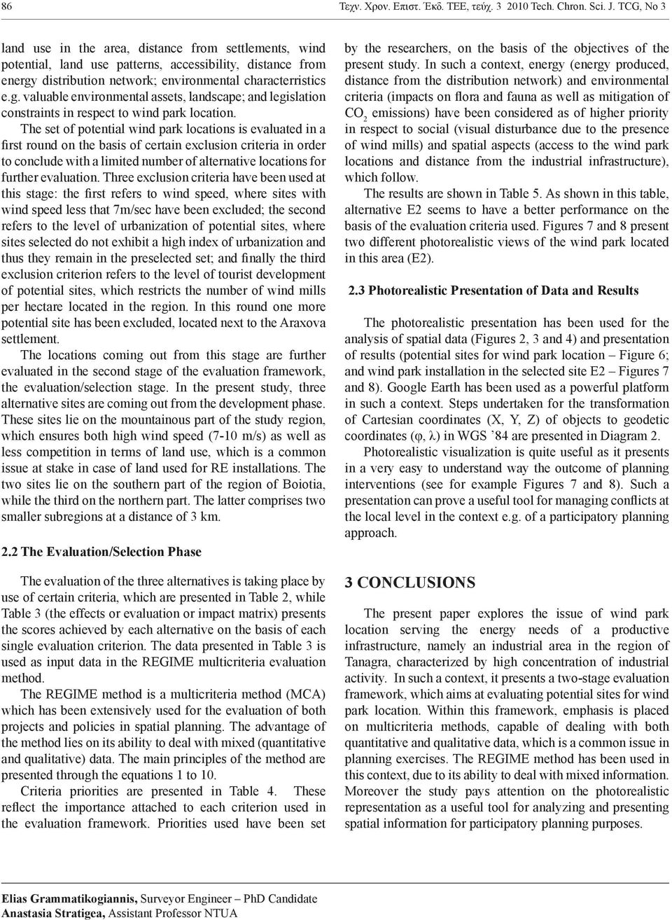 distribution network; environmental characterristics e.g. valuable environmental assets, landscape; and legislation constraints in respect to wind park location.