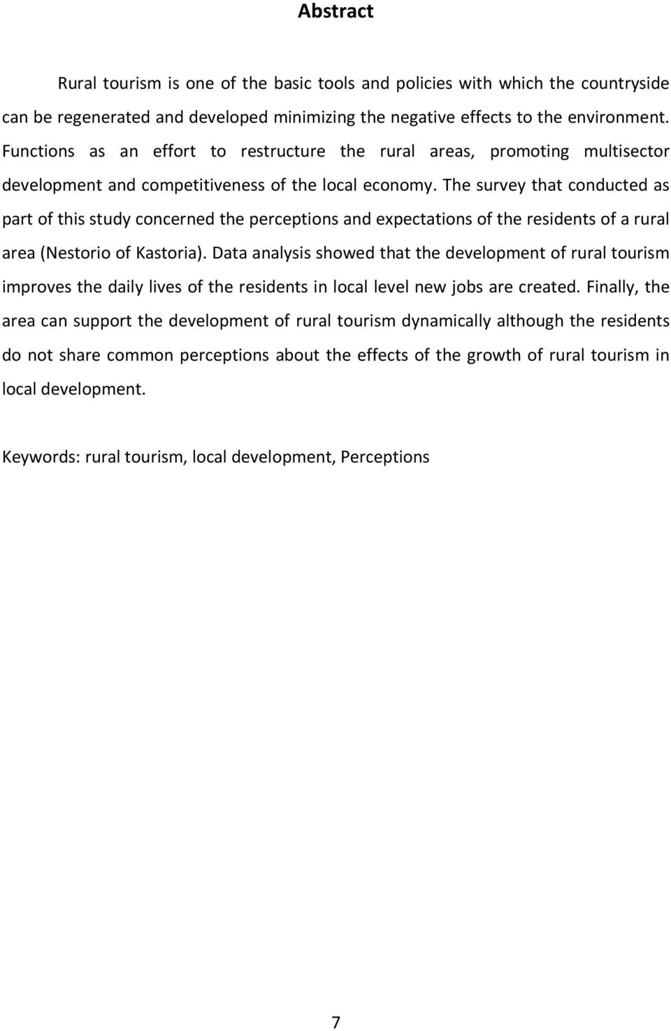 The survey that conducted as part of this study concerned the perceptions and expectations of the residents of a rural area (Nestorio of Kastoria).