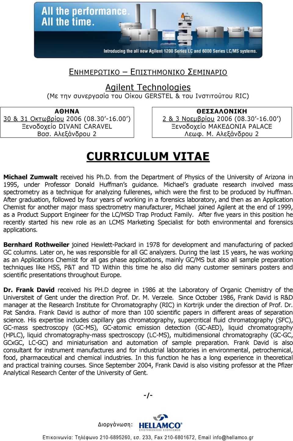 Michael s graduate research involved mass spectrometry as a technique for analyzing fullerenes, which were the first to be produced by Huffman.