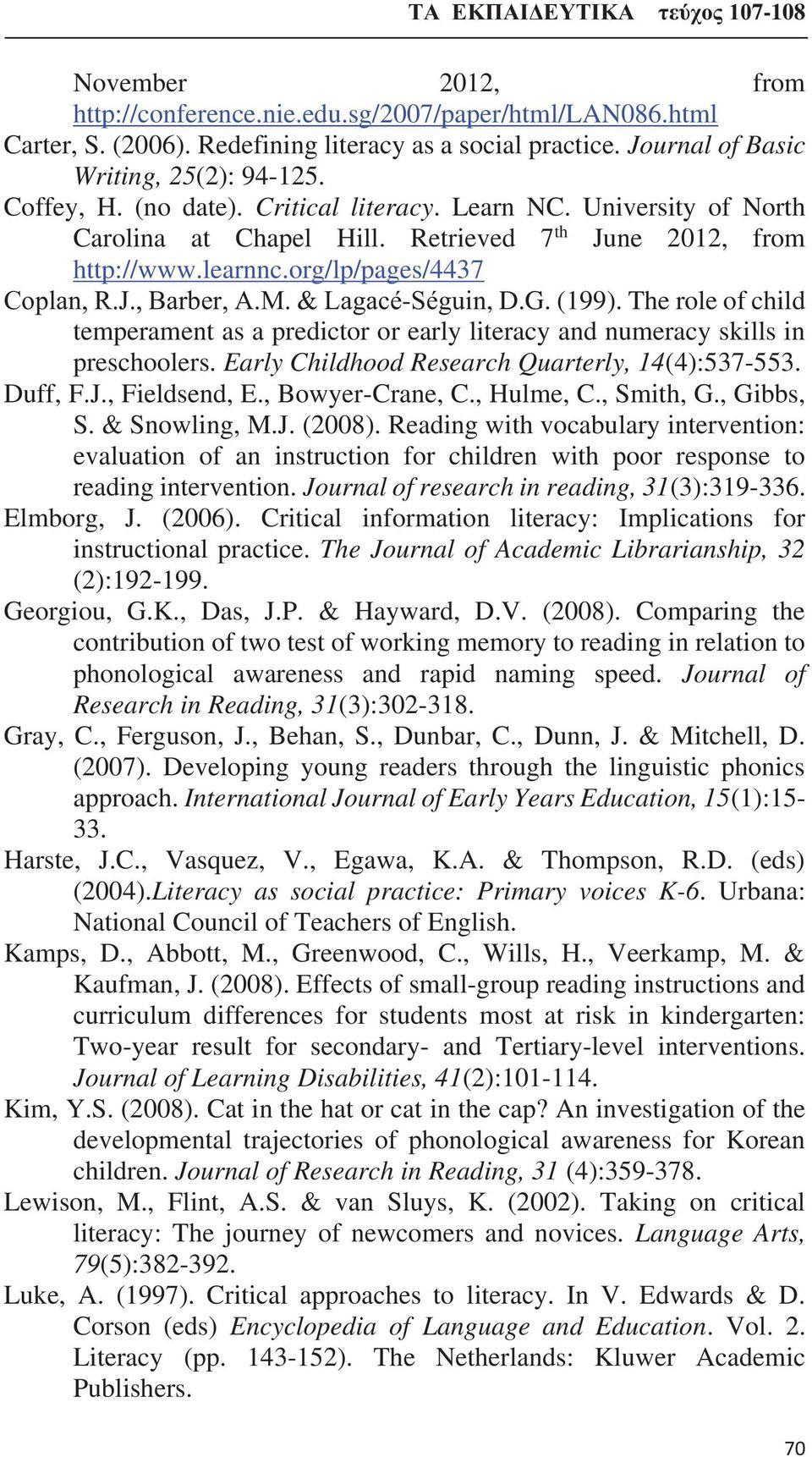 The role of child temperament as a predictor or early literacy and numeracy skills in preschoolers. Early Childhood Research Quarterly, 14(4):537-553. Duff, F.J., Fieldsend, E., Bowyer-Crane, C.