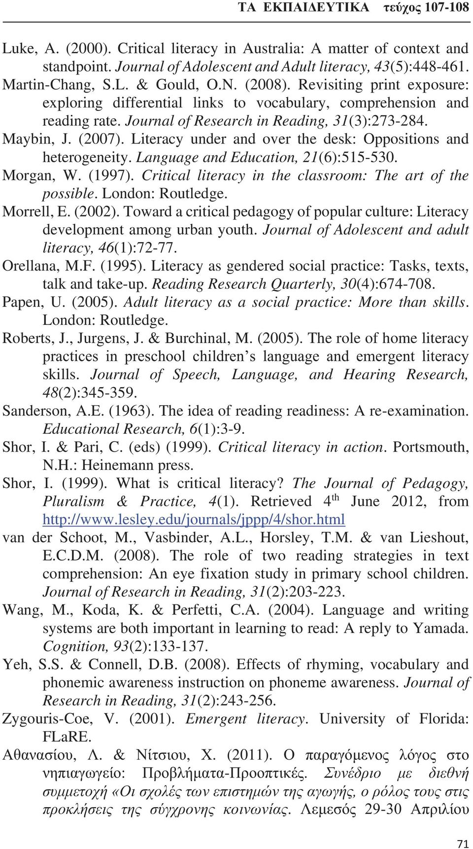 Literacy under and over the desk: Oppositions and heterogeneity. Language and Education, 21(6):515-530. Morgan, W. (1997). Critical literacy in the classroom: The art of the possible.