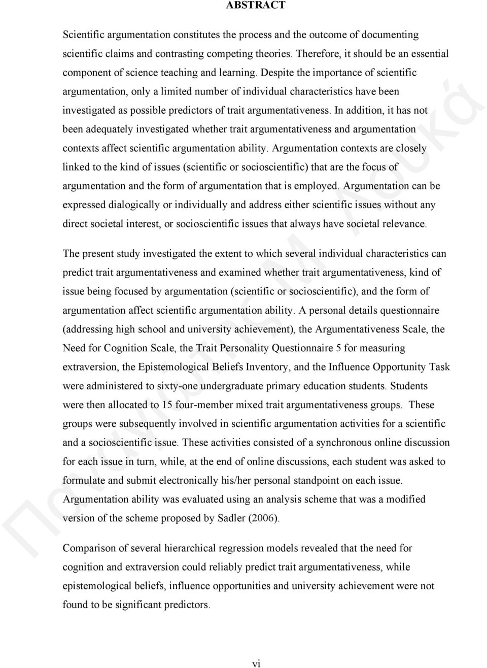 Despite the importance of scientific argumentation, only a limited number of individual characteristics have been investigated as possible predictors of trait argumentativeness.