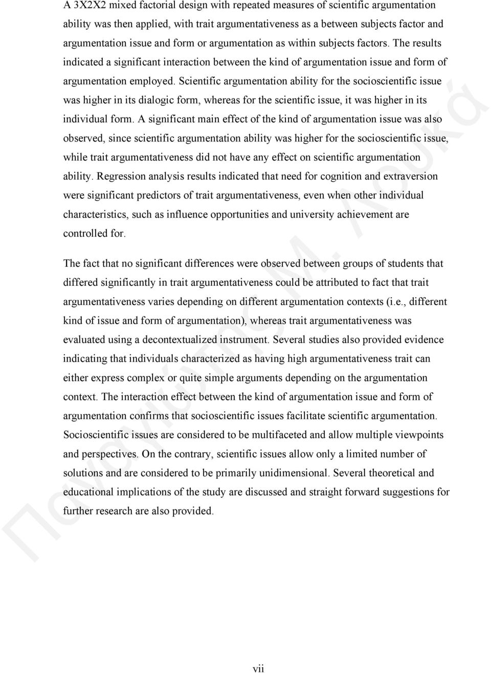 Scientific argumentation ability for the socioscientific issue was higher in its dialogic form, whereas for the scientific issue, it was higher in its individual form.