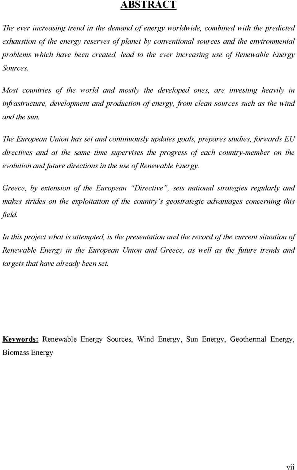 Most countries of the world and mostly the developed ones, are investing heavily in infrastructure, development and production of energy, from clean sources such as the wind and the sun.