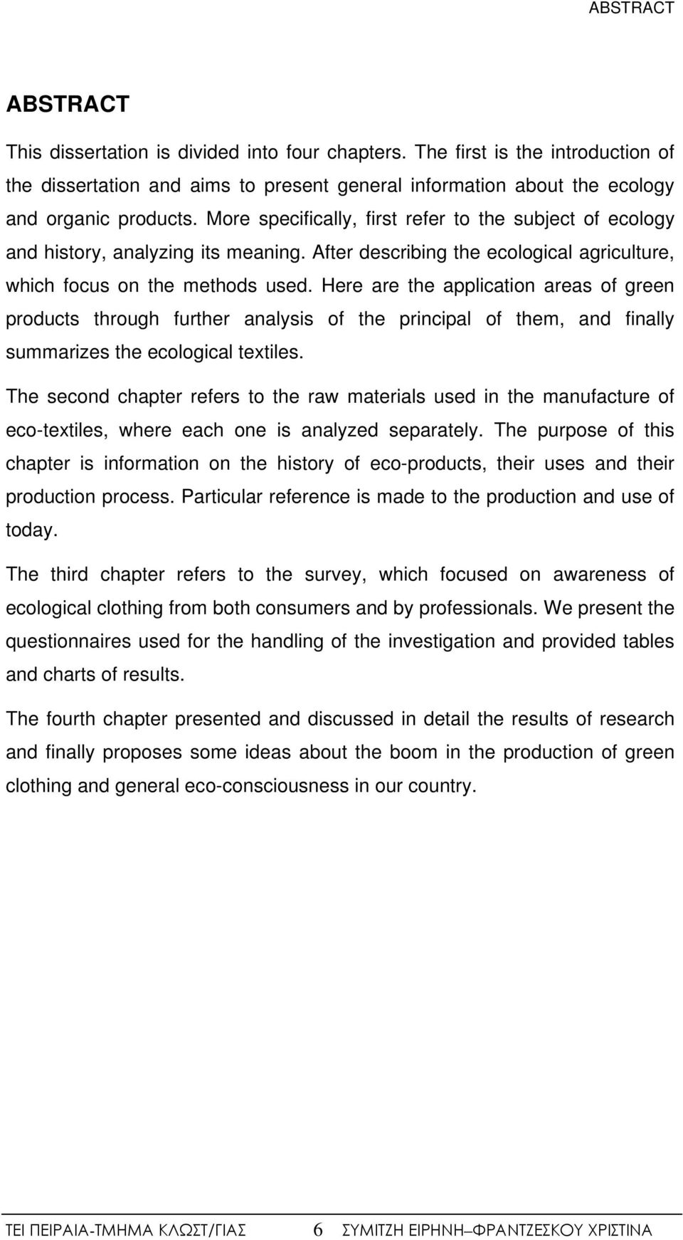 Here are the application areas of green products through further analysis of the principal of them, and finally summarizes the ecological textiles.