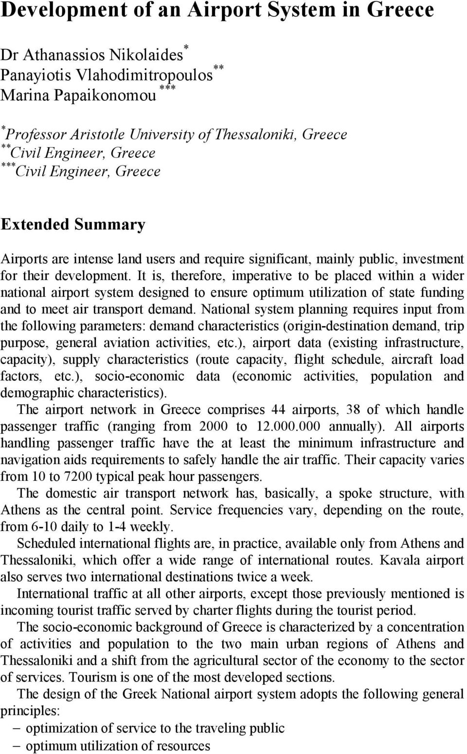 It is, therefore, imperative to be placed within a wider national airport system designed to ensure optimum utilization of state funding and to meet air transport demand.