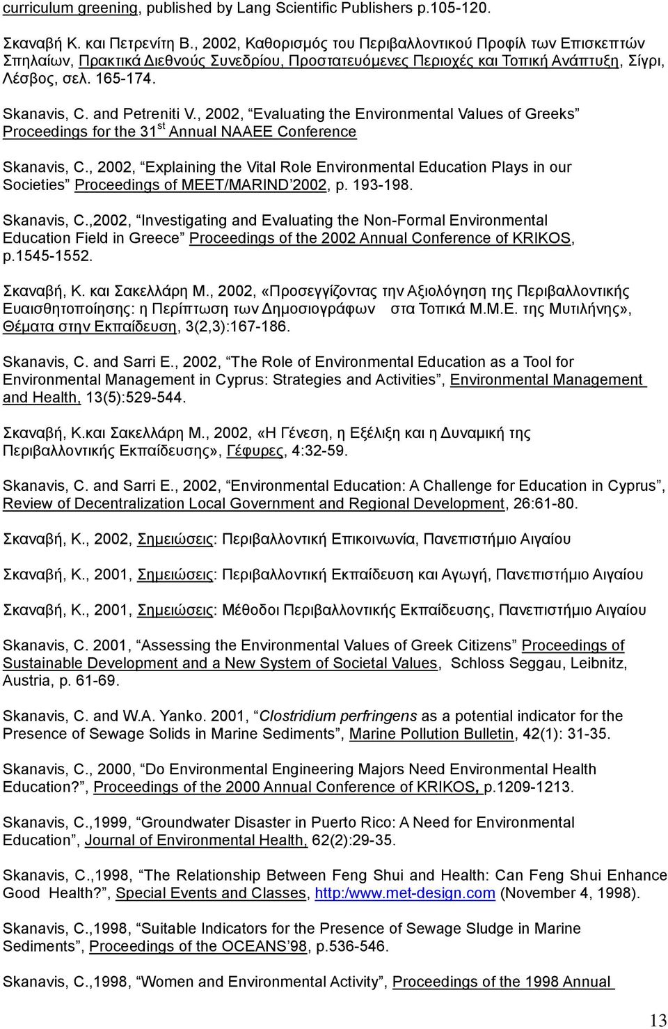 and Petreniti V., 2002, Evaluating the Environmental Values of Greeks Proceedings for the 31 st Annual NAAEE Conference Skanavis, C.