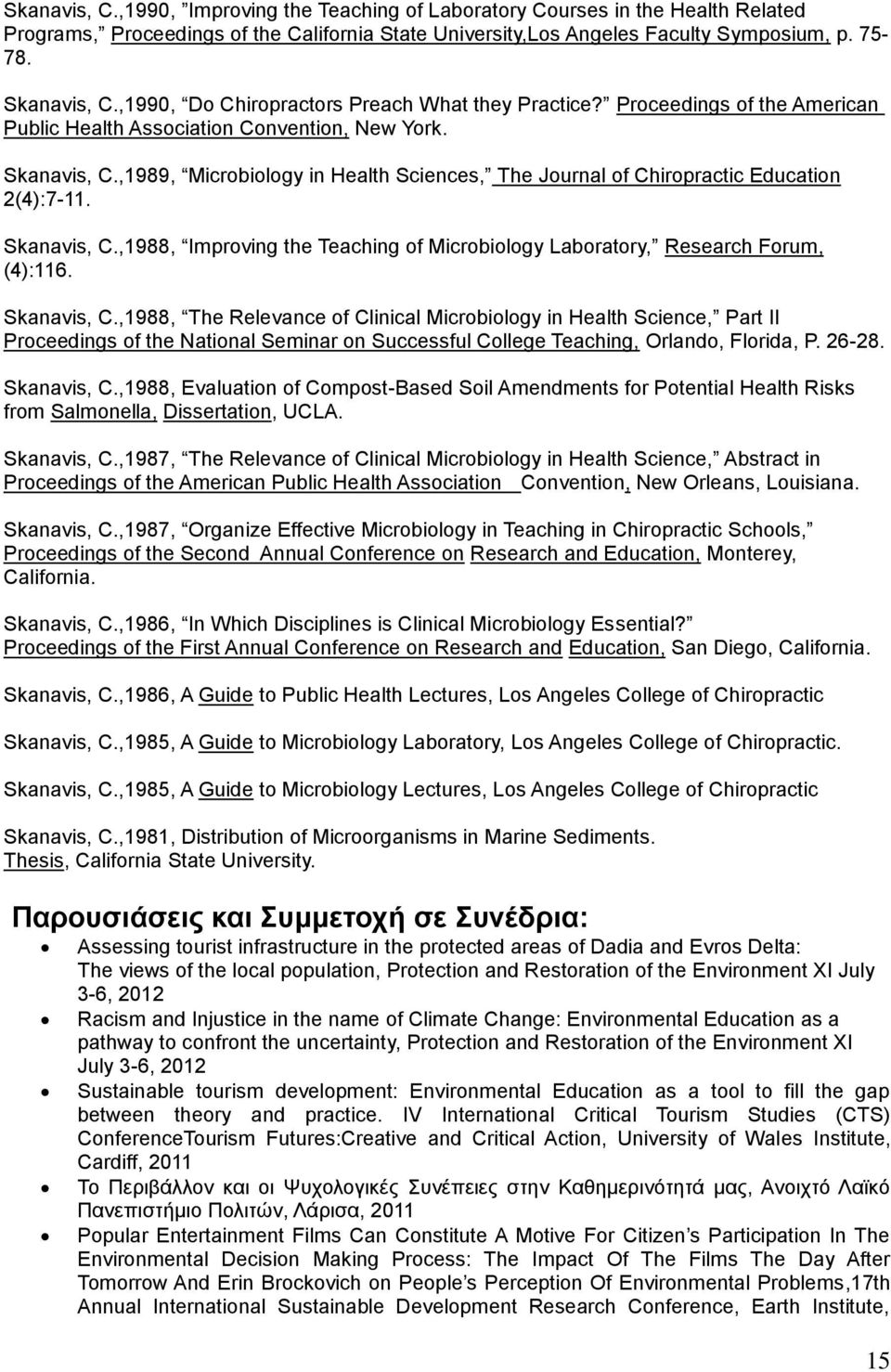 ,1989, Microbiology in Health Sciences, The Journal of Chiropractic Education 2(4):7-11. Skanavis, C.