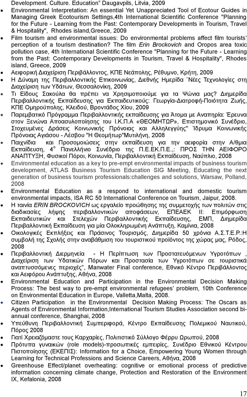 "Planning for the Future - Learning from the Past: Contemporary Developments in Tourism, Travel & Hospitality", Rhodes island,greece, 2009 Film tourism and environmental issues: Do environmental