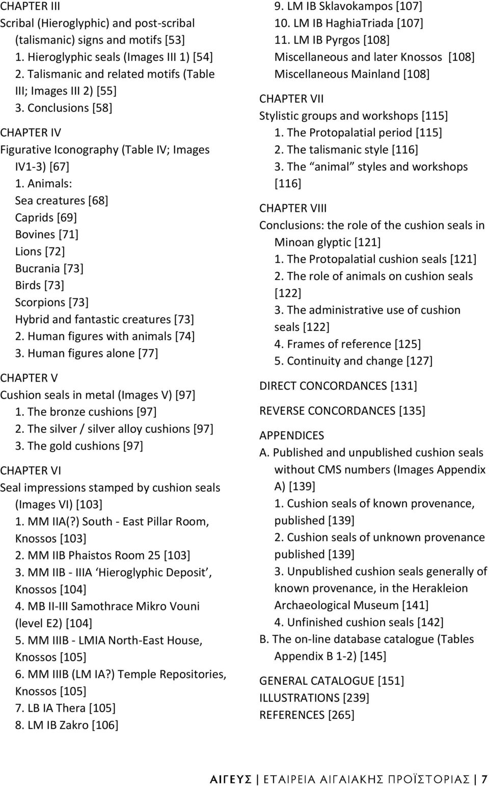 Animals: Sea creatures [68] Caprids [69] Bovines [71] Lions [72] Bucrania [73] Birds [73] Scorpions [73] Hybrid and fantastic creatures [73] 2. Human figures with animals [74] 3.