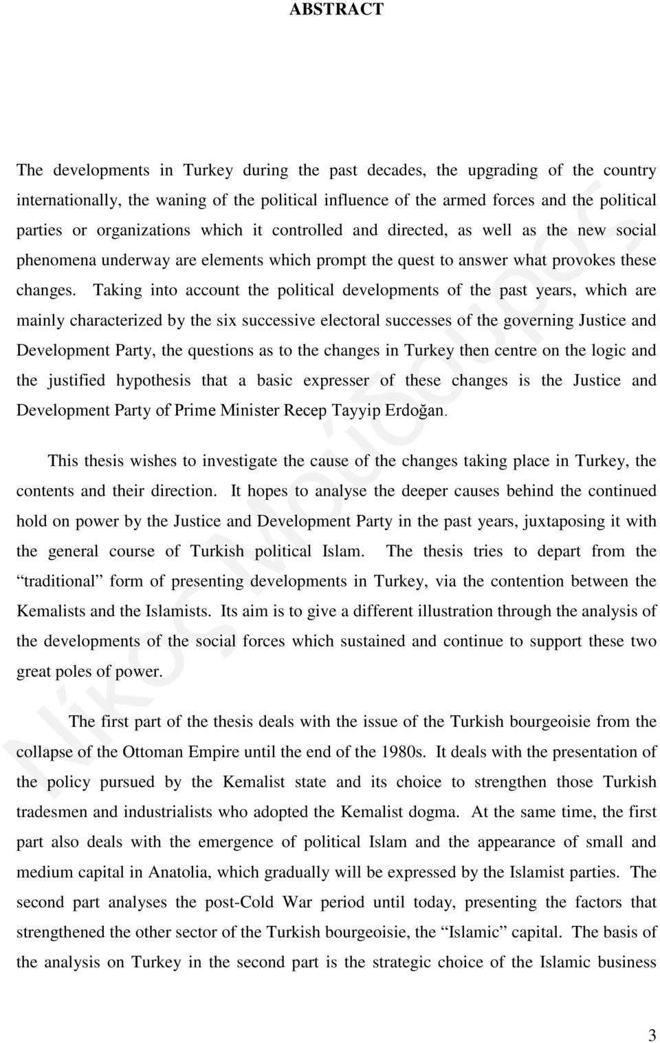 Taking into account the political developments of the past years, which are mainly characterized by the six successive electoral successes of the governing Justice and Development Party, the