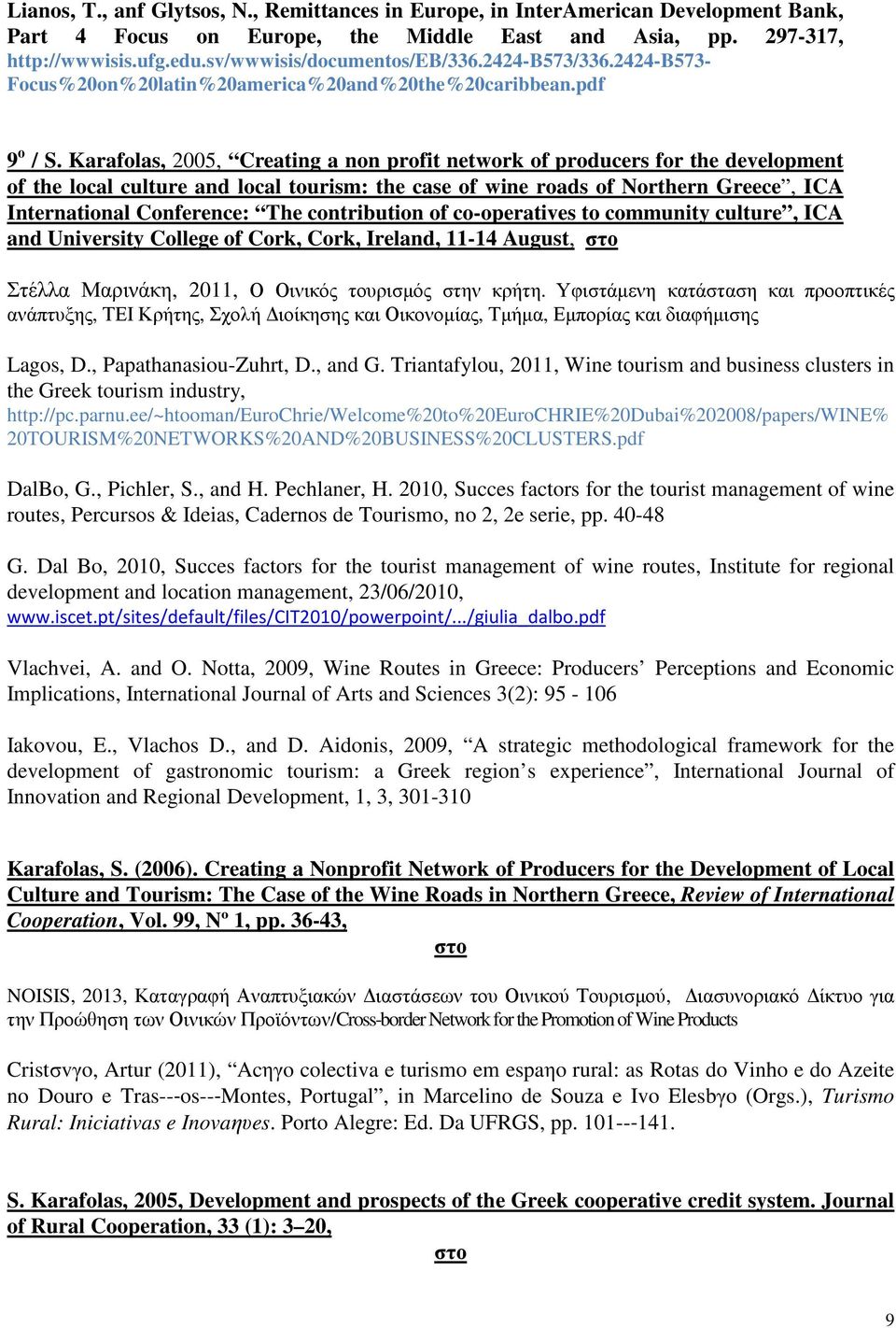 Karafolas, 2005, Creating a non profit network of producers for the development of the local culture and local tourism: the case of wine roads of Northern Greece, ICA International Conference: The