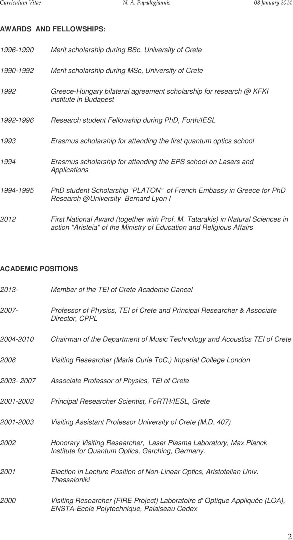 attending the EPS school on Lasers and Applications 1994-1995 PhD student Scholarship PLATON of French Embassy in Greece for PhD Research @University Bernard Lyon I 2012 First National Award