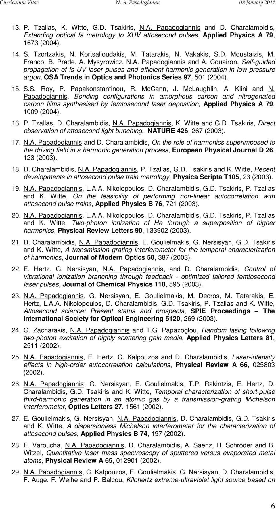 Couairon, Self-guided propagation of fs UV laser pulses and efficient harmonic generation in low pressure argon, OSA Trends in Optics and Photonics Series 97, 501 (2004). 15. S.S. Roy, P.