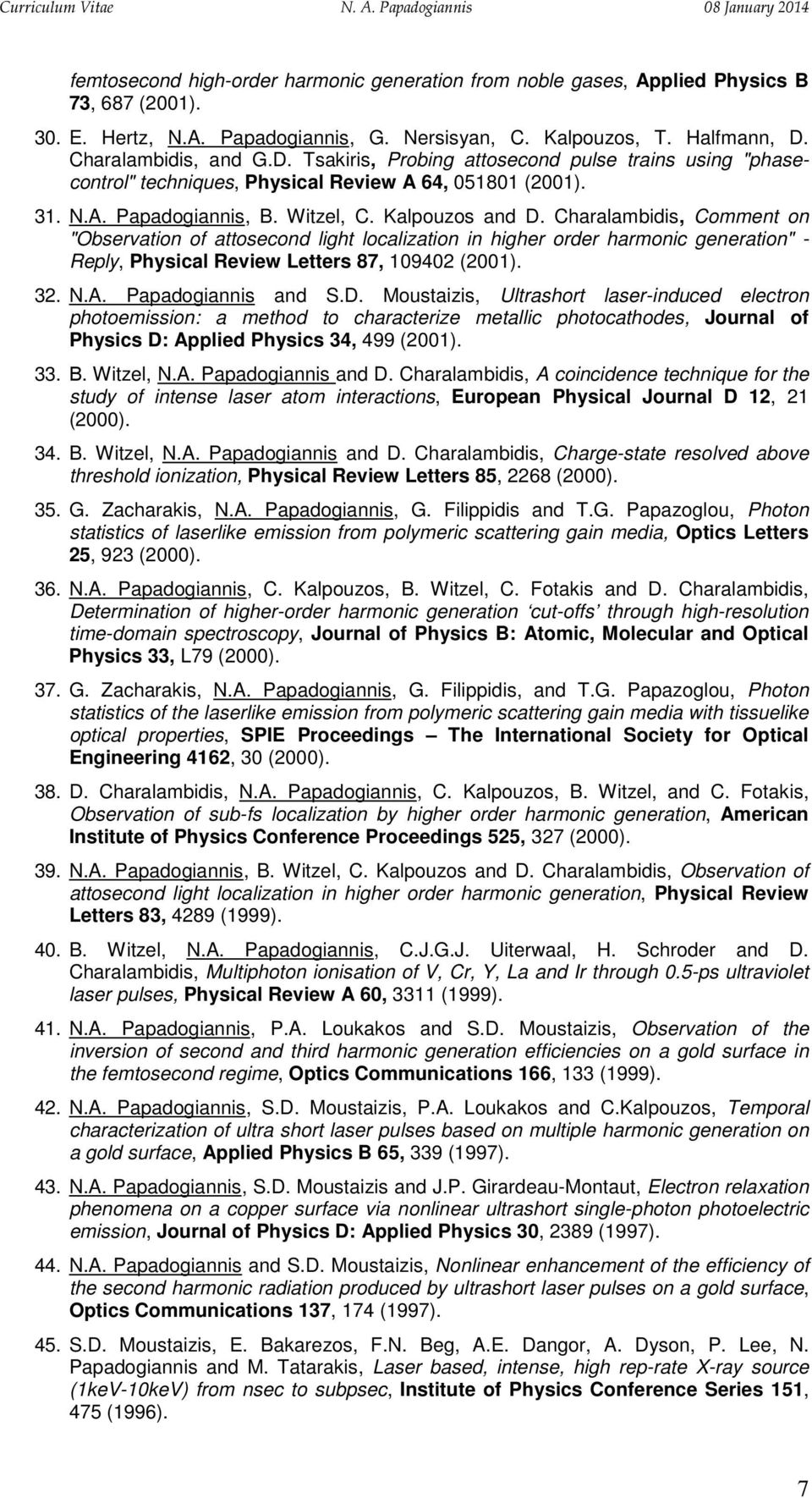 Charalambidis, Comment on "Observation of attosecond light localization in higher order harmonic generation" - Reply, Physical Review Letters 87, 109402 (2001). 32. N.A. Papadogiannis and S.D.