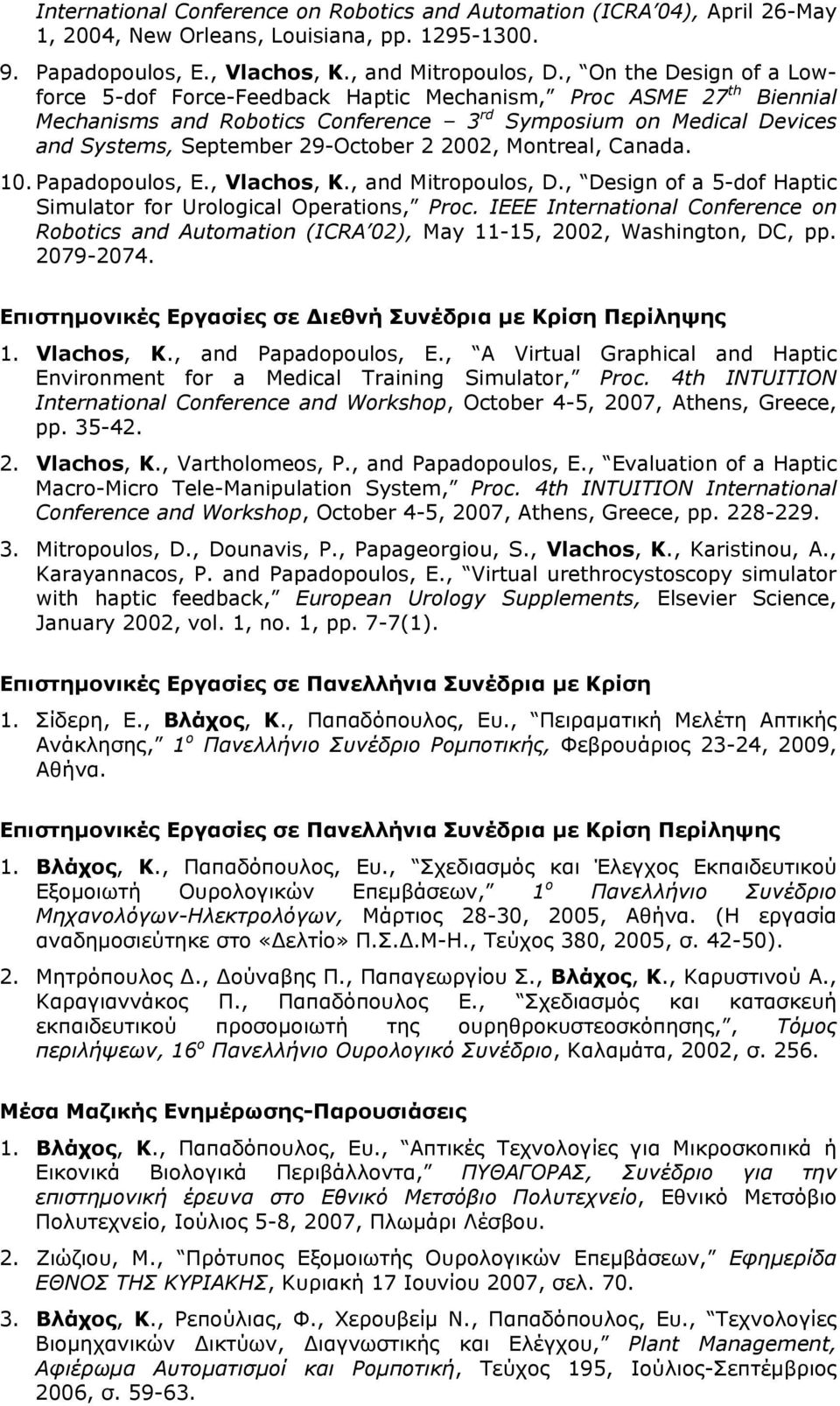 2002, Montreal, Canada. 10. Papadopoulos, E., Vlachos, K., and Mitropoulos, D., Design of a 5-dof Haptic Simulator for Urological Operations, Proc.