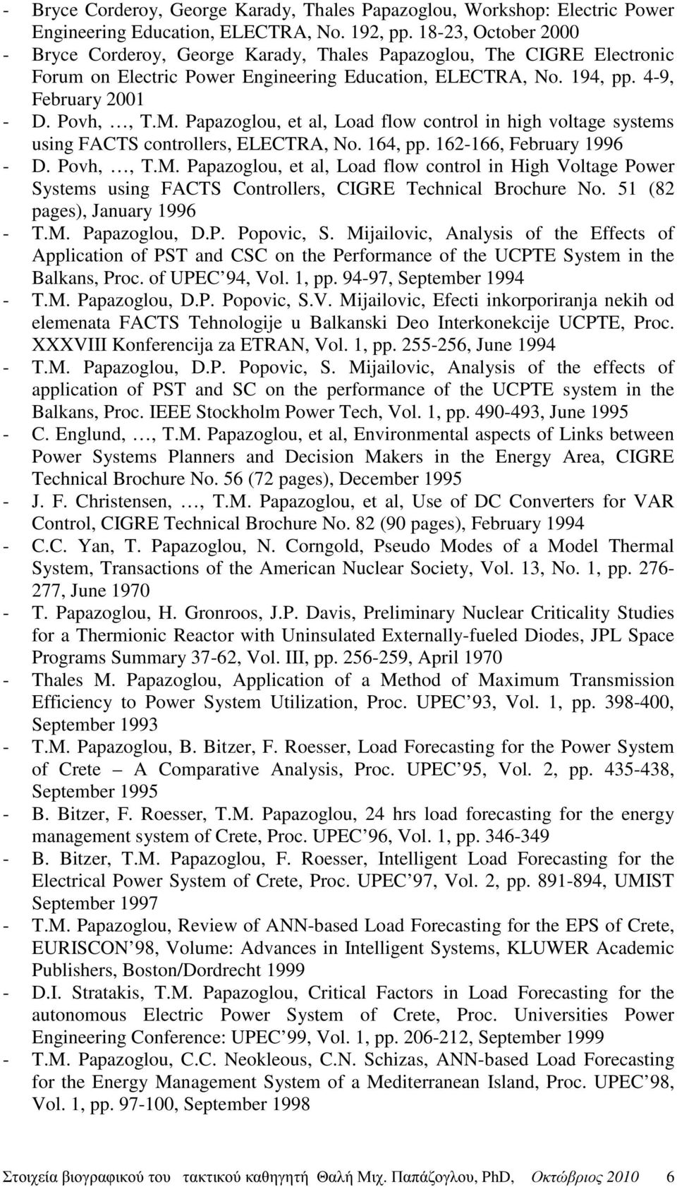 Papazoglou, et al, Load flow control in high voltage systems using FACTS controllers, ELECTRA, No. 164, pp. 162-166, February 1996 - D. Povh,, T.M.