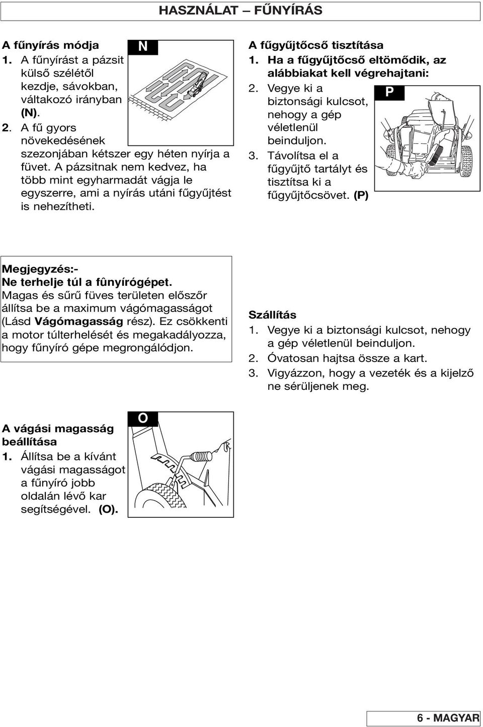 Ha a fűgyűjtőcső eltömődik, az alábbiakat kell végrehajtani: 2. Vegye ki a P biztonsági kulcsot, nehogy a gép véletlenül beinduljon. 3.