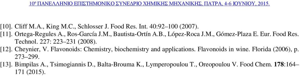 Cheynier, V. Flavonoids: Chemistry, biochemistry and applications. Flavonoids in wine. Florida (2006), p.