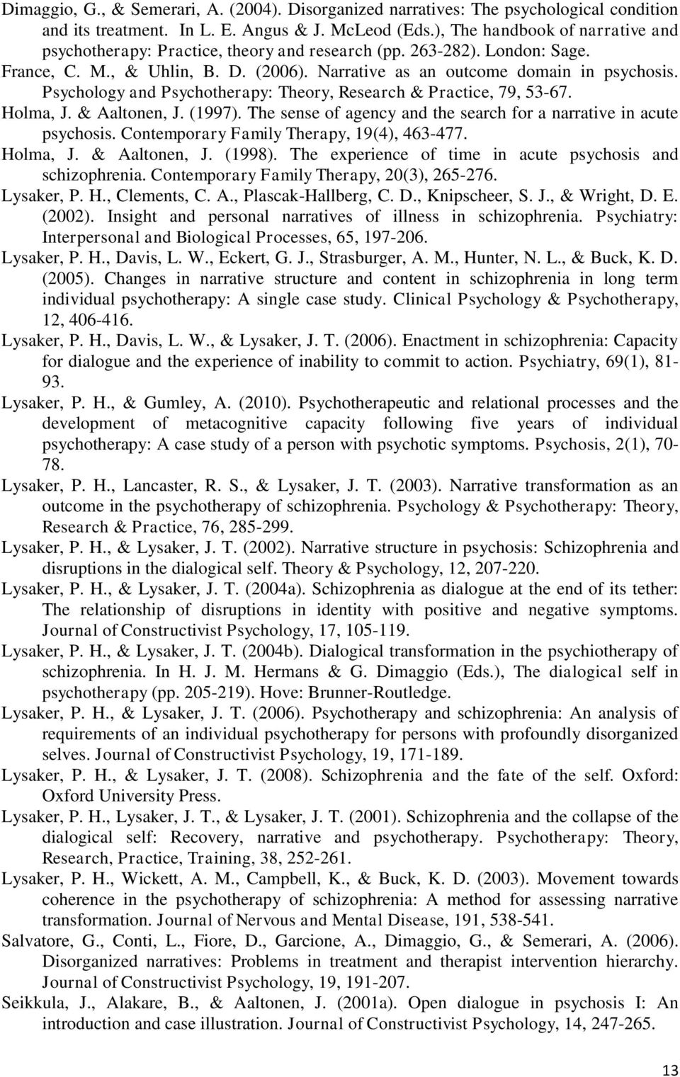 Psychology and Psychotherapy: Theory, Research & Practice, 79, 53-67. Holma, J. & Aaltonen, J. (1997). The sense of agency and the search for a narrative in acute psychosis.