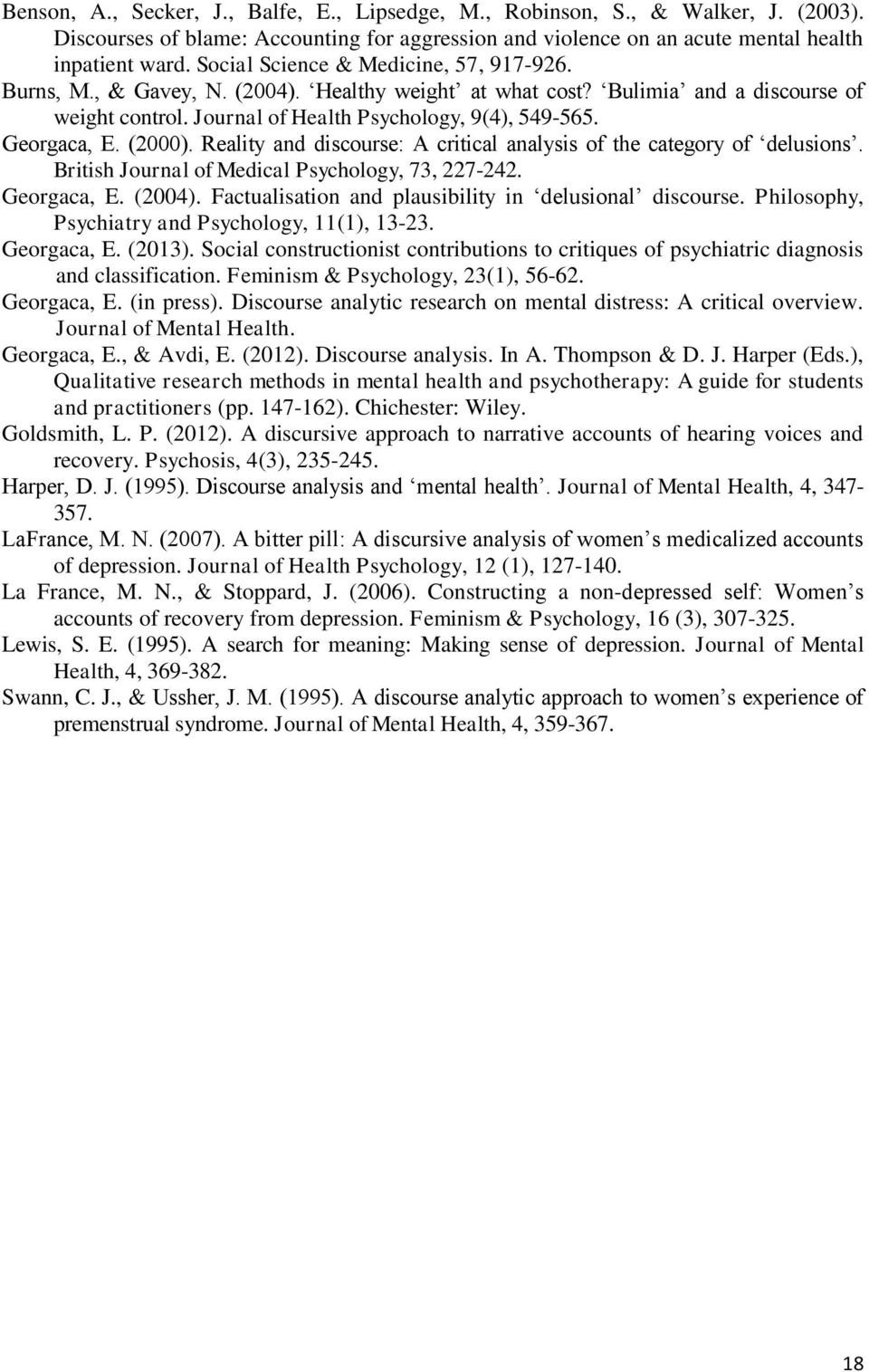 (2000). Reality and discourse: A critical analysis of the category of delusions. British Journal of Medical Psychology, 73, 227-242. Georgaca, E. (2004).