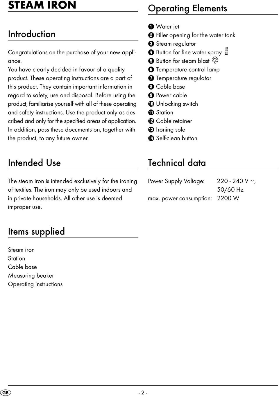 Use the product only as described and only for the specified areas of application. In addition, pass these documents on, together with the product, to any future owner.