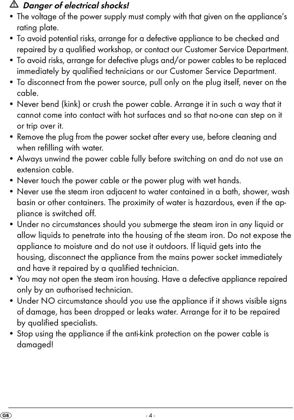 To avoid risks, arrange for defective plugs and/or power cables to be replaced immediately by qualified technicians or our Customer Service Department.