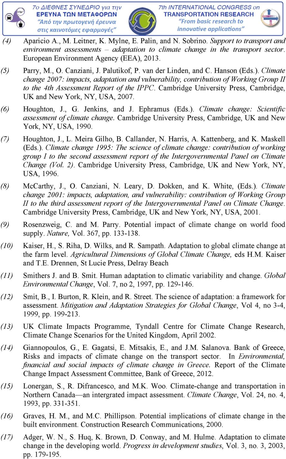 Cambridge University Press, Cambridge, UK and New York, NY, USA, 2007. (6) Houghton, J., G. Jenkins, and J. Ephramus (Eds.). Climate change: Scientific assessment of climate change.