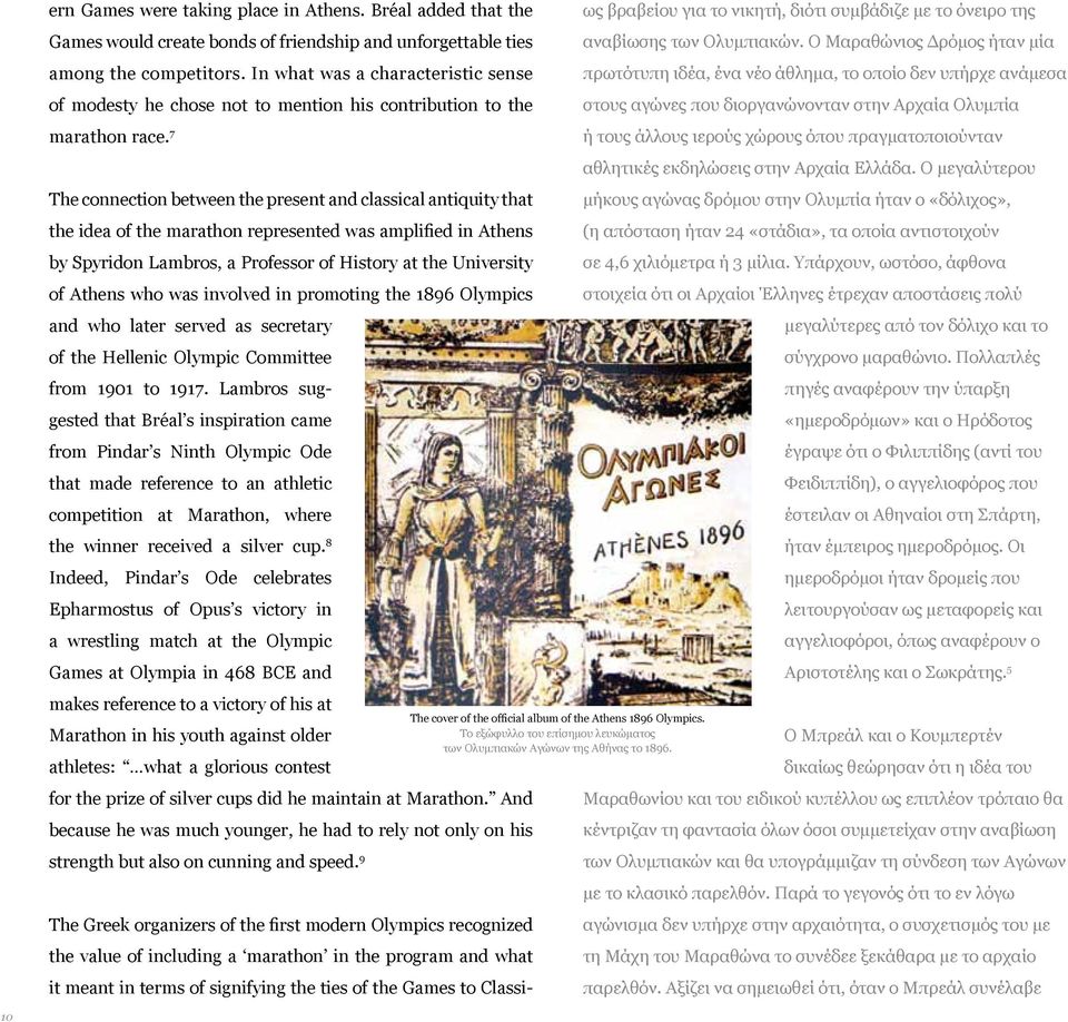 7 The connection between the present and classical antiquity that the idea of the marathon represented was amplified in Athens by Spyridon Lambros, a Professor of History at the University of Athens