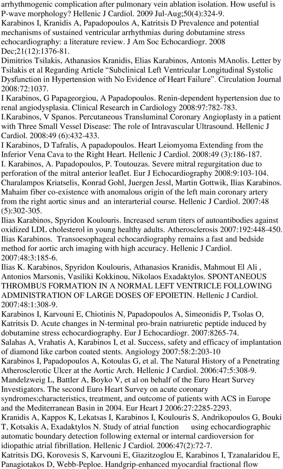 J Am Soc Echocardiogr. 2008 Dec;21(12):1376-81. Dimitrios Tsilakis, Athanasios Kranidis, Elias Karabinos, Antonis MAnolis.