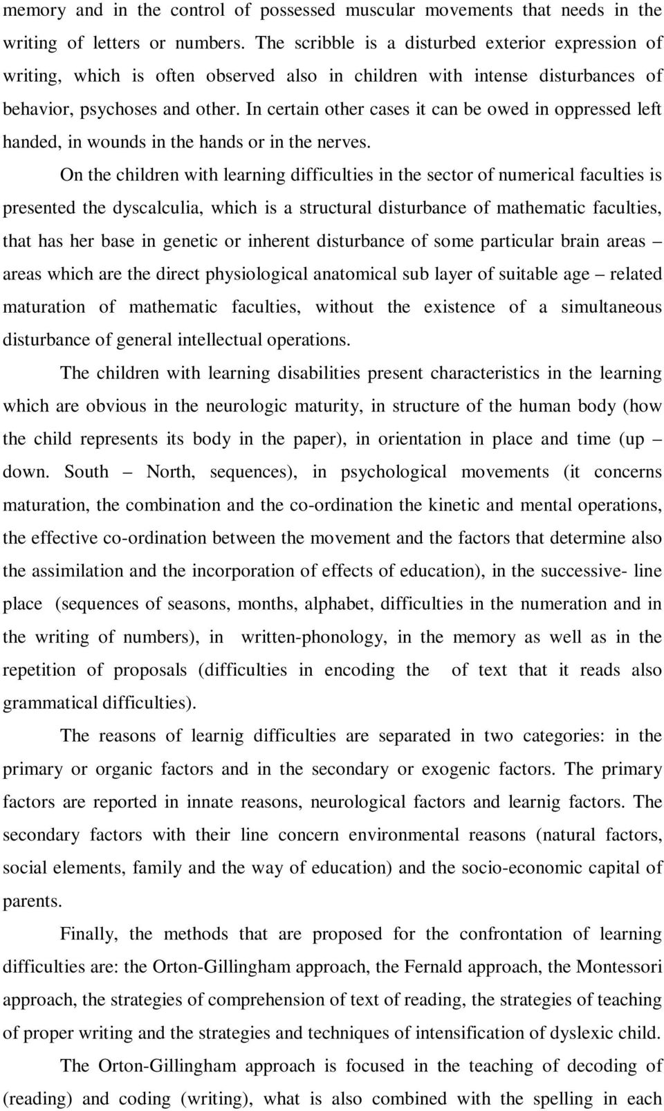 In certain other cases it can be owed in oppressed left handed, in wounds in the hands or in the nerves.