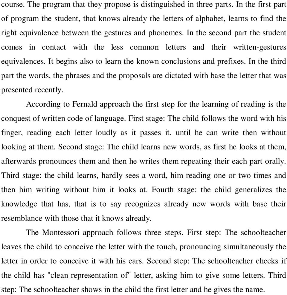 In the second part the student comes in contact with the less common letters and their written-gestures equivalences. It begins also to learn the known conclusions and prefixes.