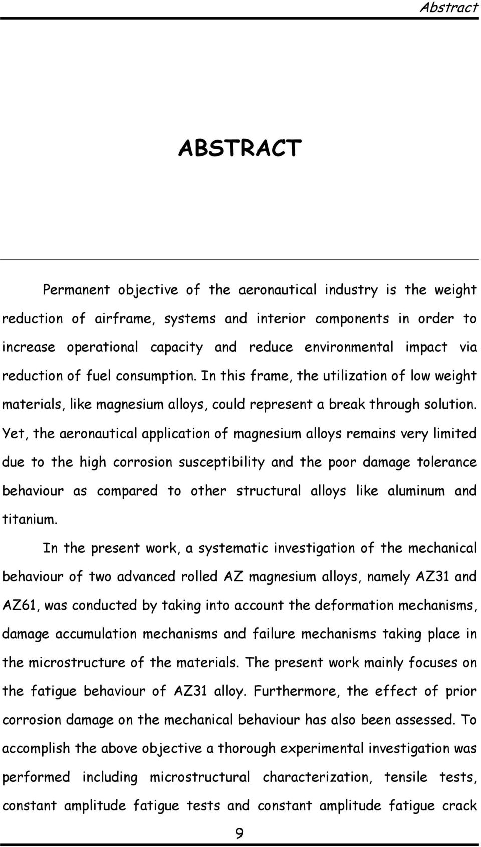 Yet, the aeronautical application of magnesium alloys remains very limited due to the high corrosion susceptibility and the poor damage tolerance behaviour as compared to other structural alloys like