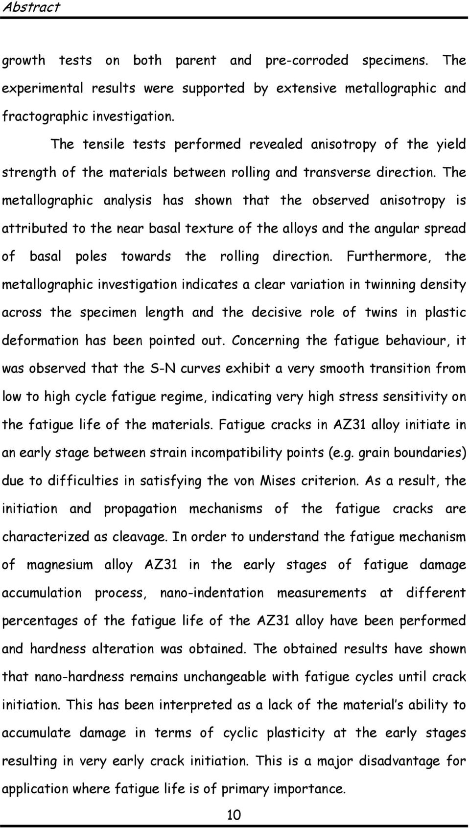 The metallographic analysis has shown that the observed anisotropy is attributed to the near basal texture of the alloys and the angular spread of basal poles towards the rolling direction.