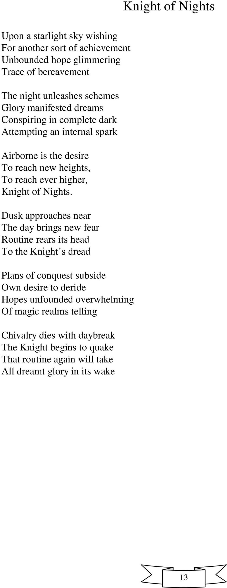 Dusk approaches near The day brings new fear Routine rears its head To the Knight s dread Plans of conquest subside Own desire to deride Hopes unfounded